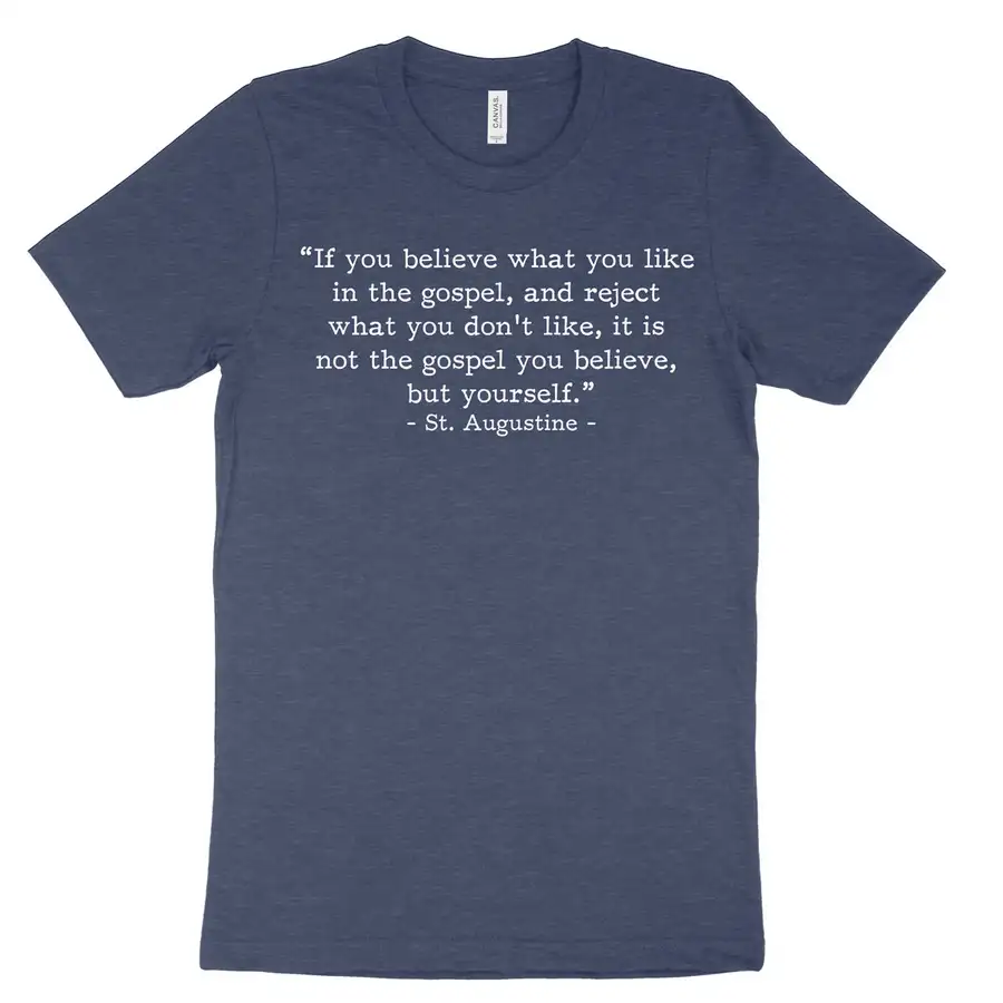 Not the Gospel, but Yourself Augustine (Text Quote) Tee