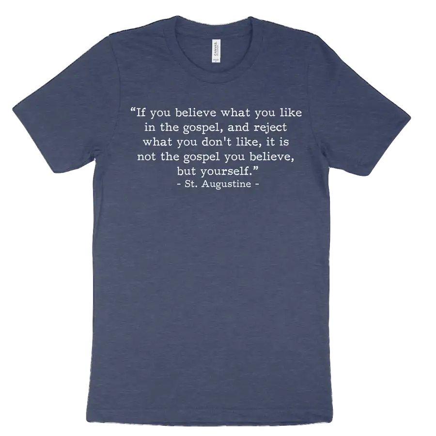 Not the Gospel, but Yourself Augustine (Text Quote) Tee