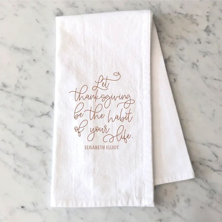 Let Thanksgiving Be The Habit Tea Towel
