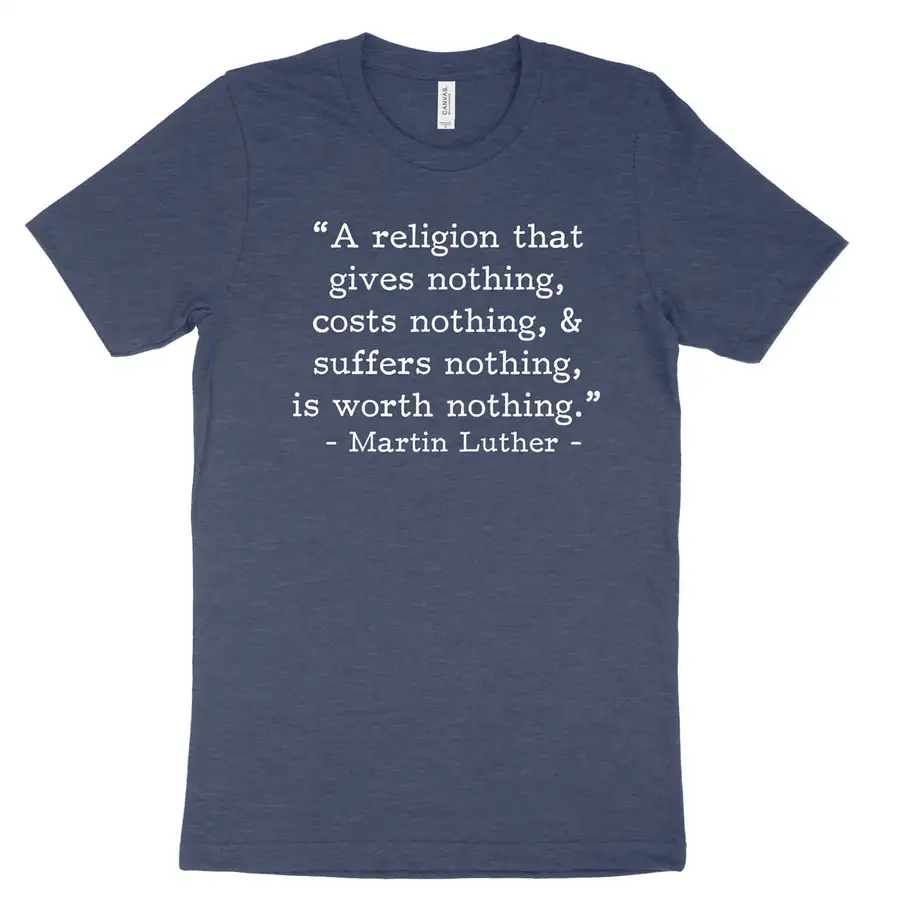 Worth Nothing Luther (Text Quote) Tee