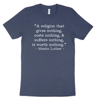 Worth Nothing Luther (Text Quote) Tee