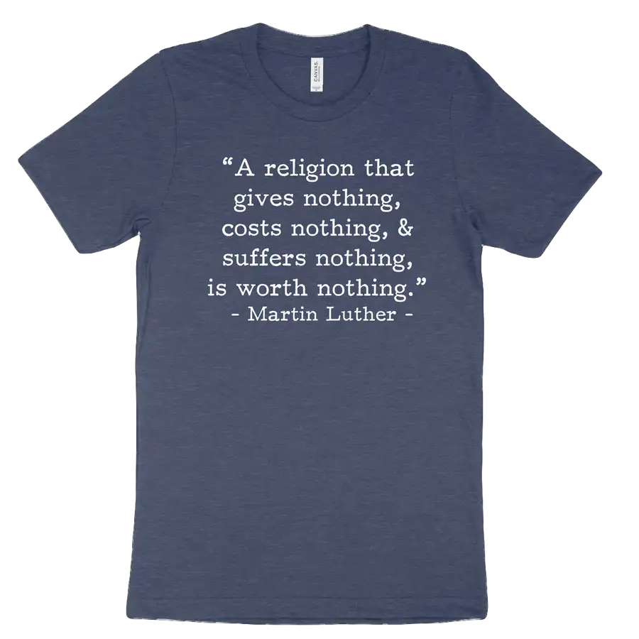 Worth Nothing Luther (Text Quote) Tee