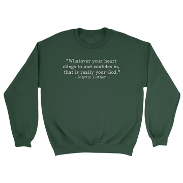 Your Real God Luther (Text Quote) Crewneck Sweatshirt