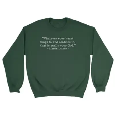 Your Real God Luther (Text Quote) Crewneck Sweatshirt