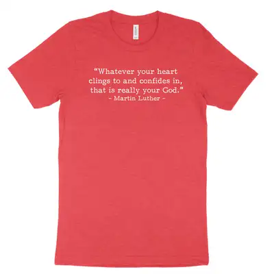 Your Real God Luther (Text Quote) Tee