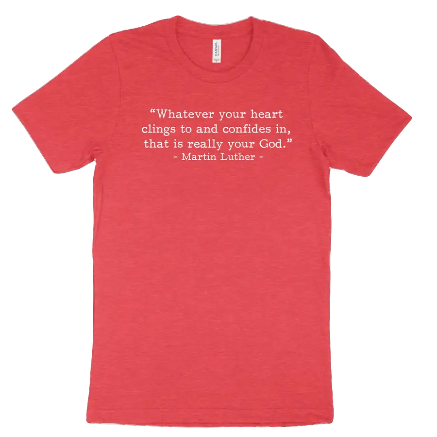 Your Real God Luther (Text Quote) Tee