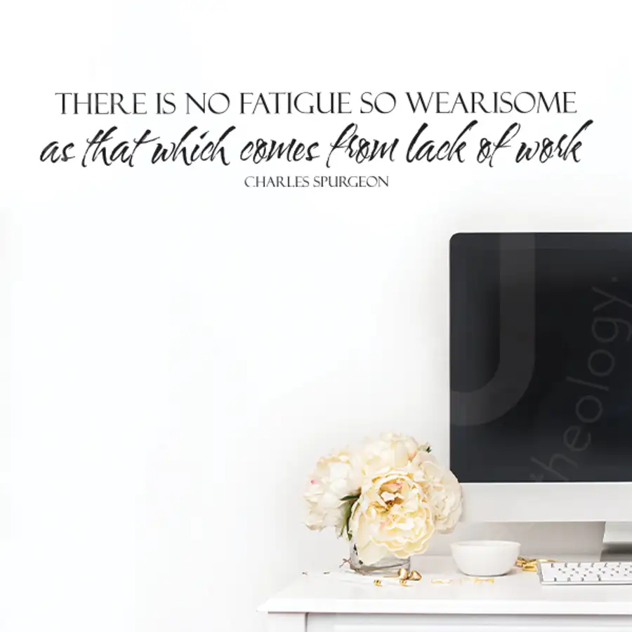 There Is No Fatigue So Wearisome Vinyl Wall Statement