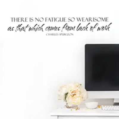 There Is No Fatigue So Wearisome Vinyl Wall Statement