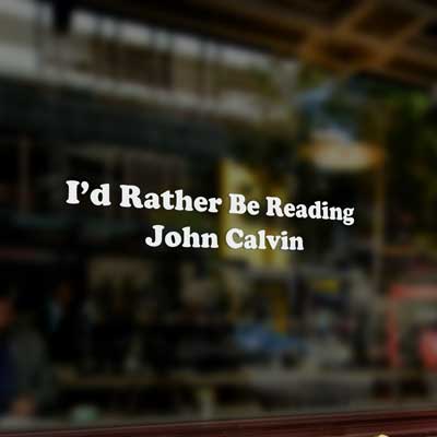 I'd Rather be Reading John Calvin Vinyl Decal
