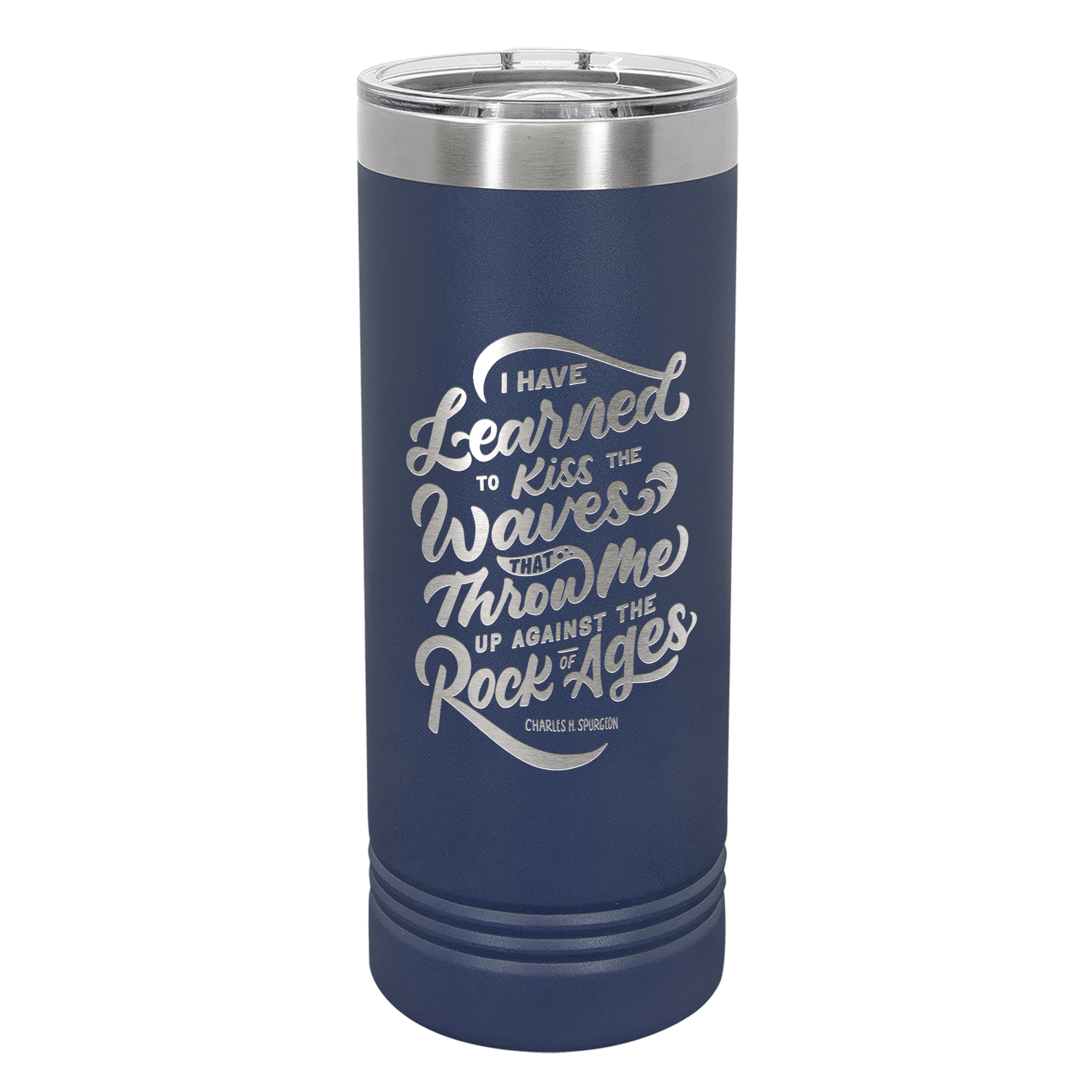 I Have Learned To Kiss 22oz Insulated Skinny Tumbler