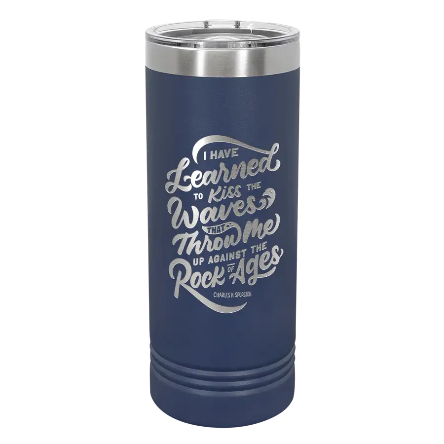 I Have Learned To Kiss 22oz Insulated Skinny Tumbler