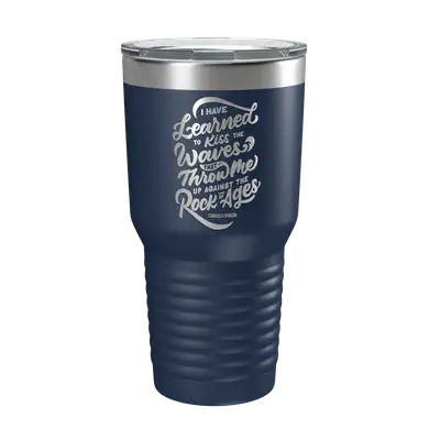 I Have Learned To Kiss 30oz Insulated Tumbler