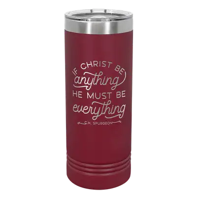 If Christ Be Anything 22oz Insulated Skinny Tumbler