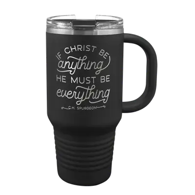 If Christ Be Anything 32 oz Insulated Travel Tumbler