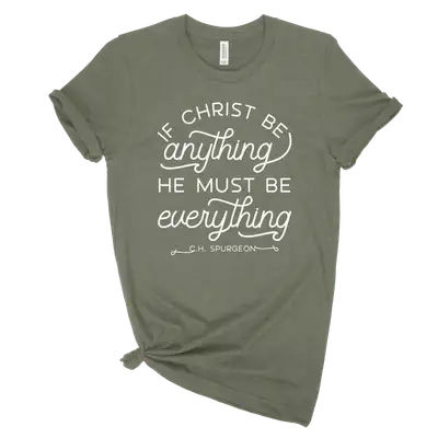 If Christ Be Anything Unisex Tee