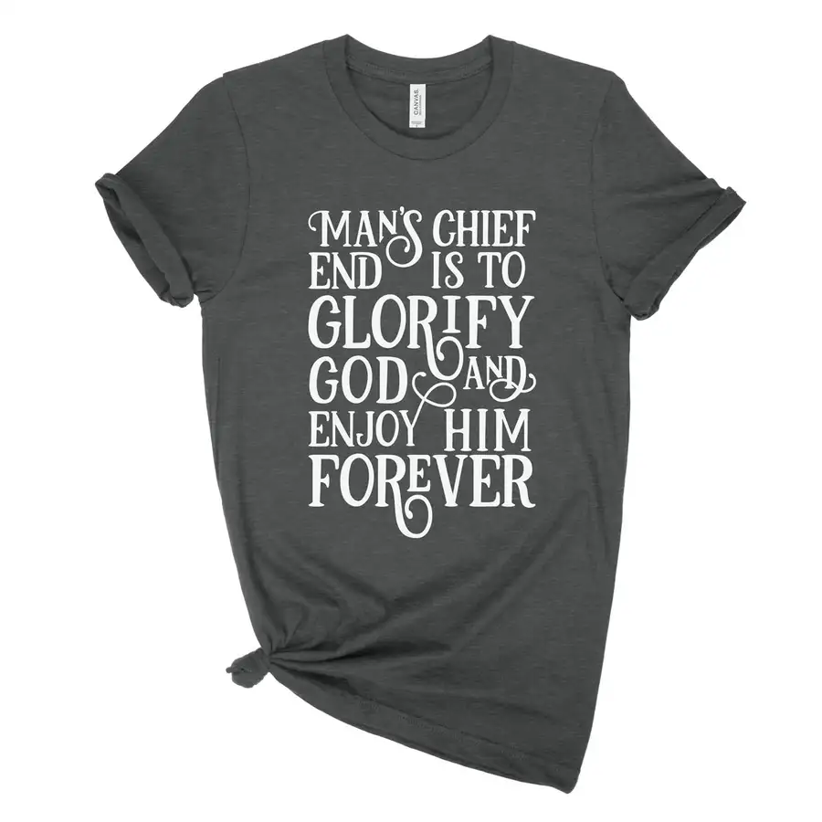 Man's Chief End Is To Glorify Tee
