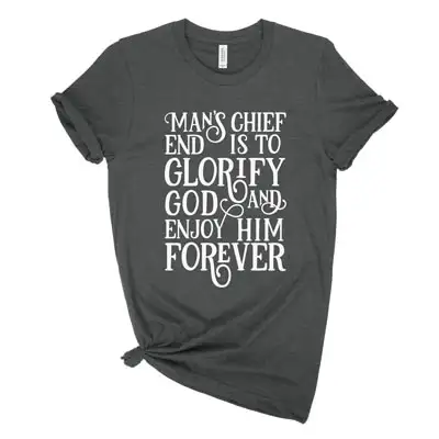 Man's Chief End Is To Glorify Tee