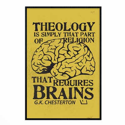 Theology Requires Brains G.K. Chesterton Wall Print