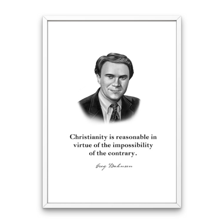 Greg Bahnsen Quote Print