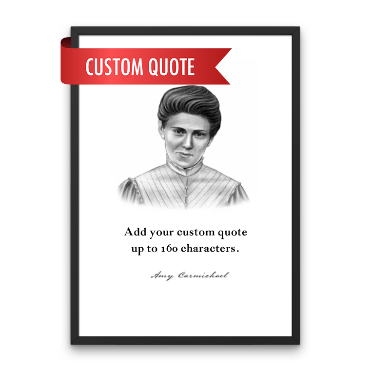 Amy Carmichael Custom Quote Print