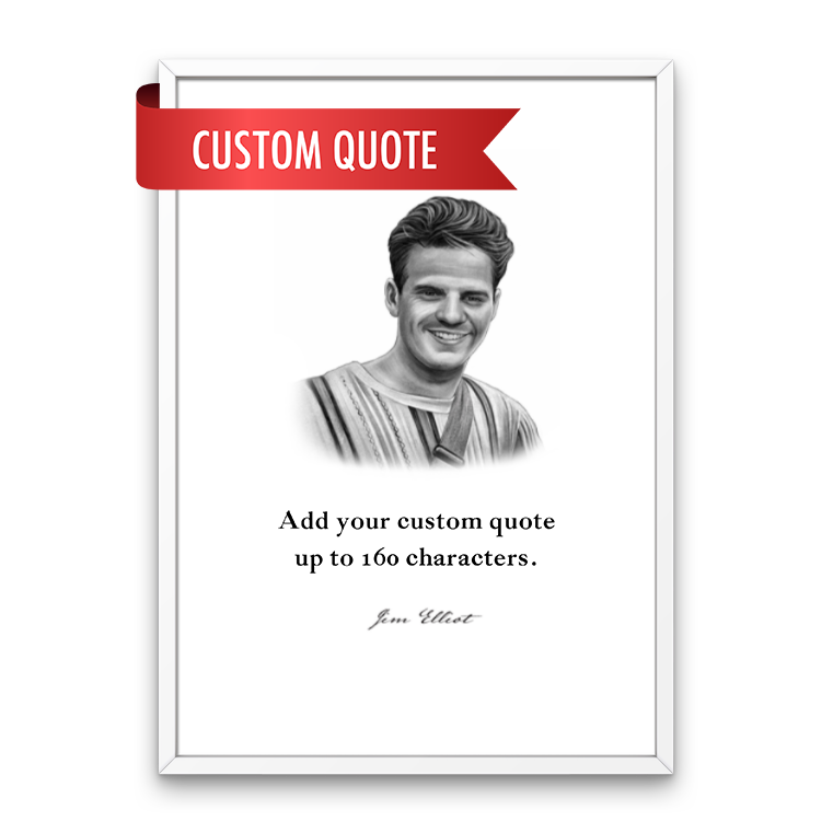Jim Elliot Custom Quote Print