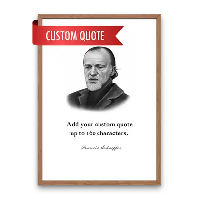 Francis Schaeffer Custom Quote Print