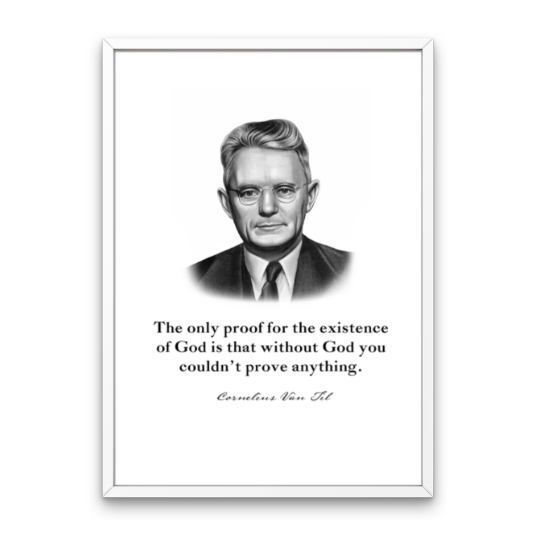 Cornelius Van Til Quote Print